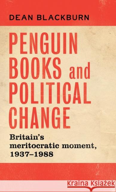 Penguin Books and political change: Britain's meritocratic moment, 1937-1988 Blackburn, Dean 9781526129284 Manchester University Press - książka