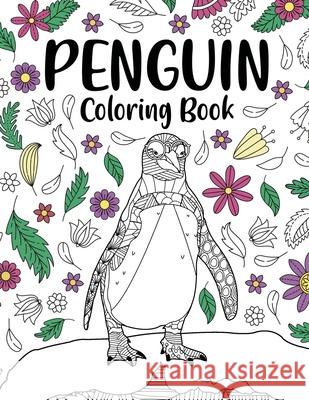 Penguin Coloring Book: Coloring Books for Adults, Gifts for Penguin Lovers, Floral Mandala Coloring Pages, Animal Coloring Book, Book Lovers Paperland Onlin 9781667144702 Lulu.com - książka