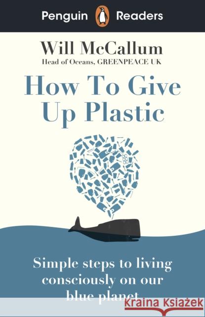 Penguin Readers Level 5: How to Give Up Plastic (ELT Graded Reader): Abridged Edition Will McCallum 9780241520741 Penguin Random House Children's UK - książka