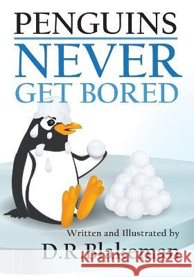 Penguins Never Get Bored D R Blakeman   9798395088871 Independently Published - książka