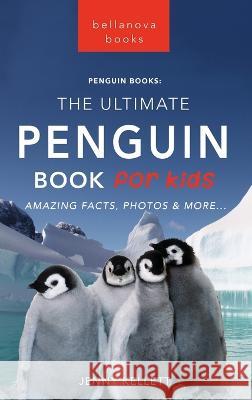 Penguins The Ultimate Penguin Book for Kids: 100+ Amazing Penguin Facts, Photos, Quiz + More Jenny Kellett 9786197695861 Bellanova Books - książka