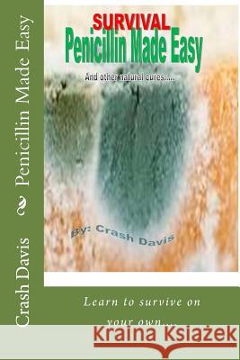 Penicillin Made Easy: And other natural cures Davis, Crash 9781495373596 Createspace - książka