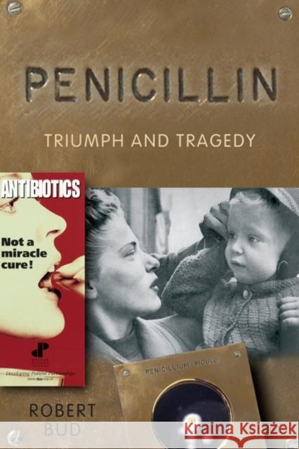 Penicillin: Triumph and Tragedy Bud, Robert 9780199541614 OXFORD UNIVERSITY PRESS - książka