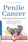 Penile Cancer: Challenges and Controversies Francisco Martins Miroslav L Djordjevic  9781536159509 Nova Science Publishers Inc