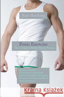 Penis Exercise: The Complete Penile Fitness System Nate Hawking 9781450505314 Createspace - książka