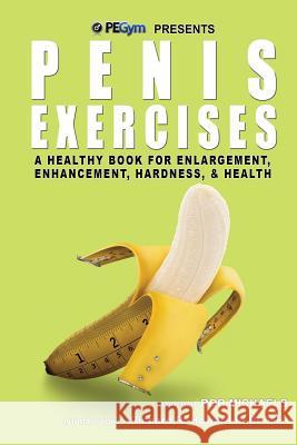 Penis Exercises: A Healthy Book for Enlargement, Enhancement, Hardness, & Health Rob Michaels Dr Richard R. Howar 9780988757226 Semprove, Inc. - książka
