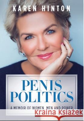 Penis Politics: A Memoir of Women, Men and Power Karen Hinton 9781736211694 Sartoris Literary Group - książka