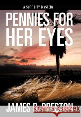 Pennies for Her Eyes: A Surf City Mystery James R Preston 9781477269251 Authorhouse - książka