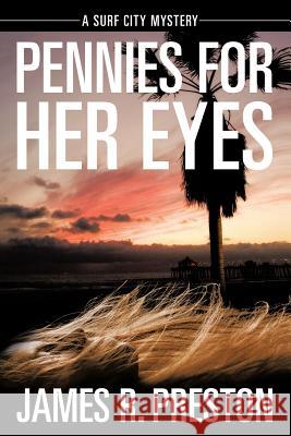 Pennies for Her Eyes: A Surf City Mystery James R Preston 9781477269268 Authorhouse - książka