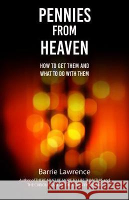 Pennies from Heaven: How To Get Them and What To Do With Them Barrie Lawrence 9781786233004 Grosvenor House Publishing Ltd - książka