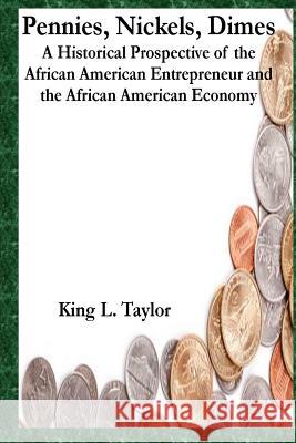 Pennies, Nickels & Dimes: A historical prospective of the African American Entrepreneur and African American Economy Brown, Lynda D. 9781483973555 Createspace - książka