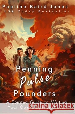 Penning Pulse-Pounders: A Spirited Guide to Writing Your Own Suspense Novel Pauline Baird Jones 9781942583929 Pauline Baird Jones - książka