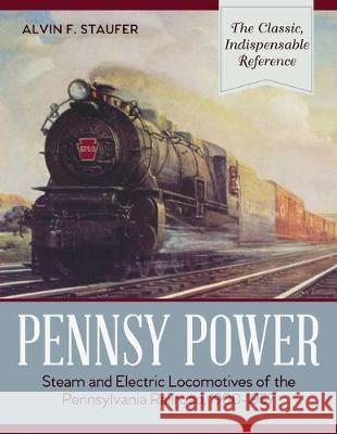 Pennsy Power: Steam and Electric Locomotives of the Pennsylvania Railroad, 1900-1957 Alvin F. Staufer Bert Pennypacker 9781635610185 Echo Point Books & Media - książka