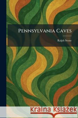 Pennsylvania Caves Ralph Stone 9781025894171 Tradd Street Press - książka