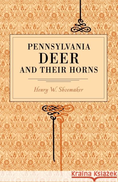 Pennsylvania Deer and Their Horns Henry W. Shoemaker 9780271022659 Pennsylvania State University Press - książka