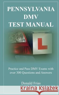 Pennsylvania DMV Test Manual: Practice and Pass DMV Exams with over 300 Questions and Answers Donald Frias 9781791784119 Independently Published - książka
