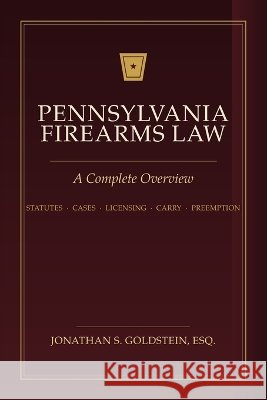 Pennsylvania Firearms Law: A Complete Overview Goldstein, Jonathan S. 9798183938364 Independently Published - książka