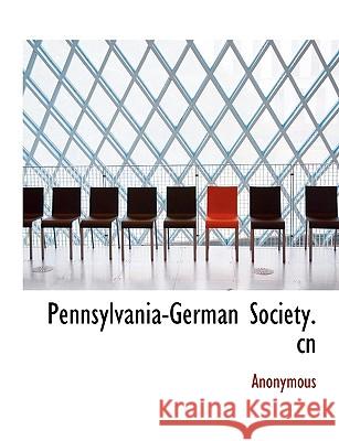 Pennsylvania-German Society. Cn Anonymous 9781140364184  - książka