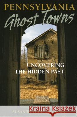 Pennsylvania Ghost Towns: Uncovering the Hidden Past Susan Hutchison Tassin 9780811734110 Stackpole Books - książka