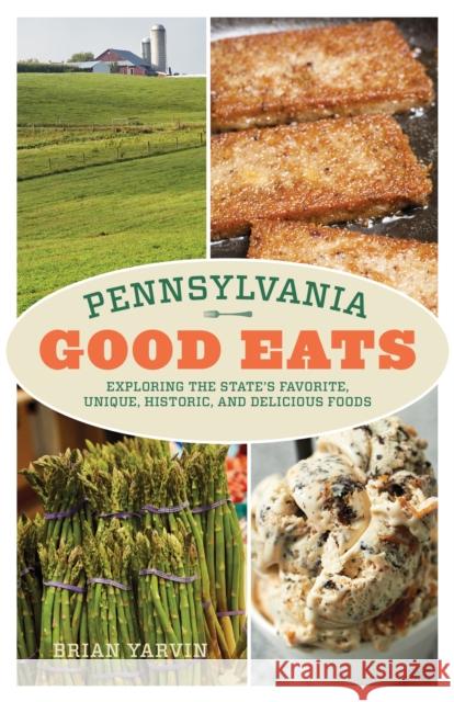 Pennsylvania Good Eats: Exploring the State's Favorite, Unique, Historic, and Delicious Foods Brian Yarvin 9781493055715 Globe Pequot Press - książka