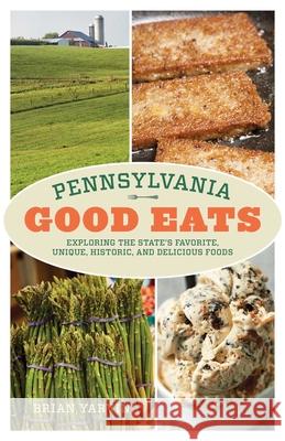 Pennsylvania Good Eats: Exploring the State's Favorite, Unique, Historic, and Delicious Foods Brian Yarvin 9781493055715 Globe Pequot Press - książka