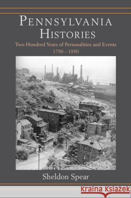 Pennsylvania Histories: Two Hundred Years of Personalities and Events, 1750-1950 Sheldon Spear 9781611462074 Lehigh University Press - książka