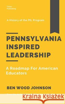 Pennsylvania Inspired Leadership: A Roadmap For American Educators Johnson, Ben Wood 9781948600132 Tesko Publishing - książka