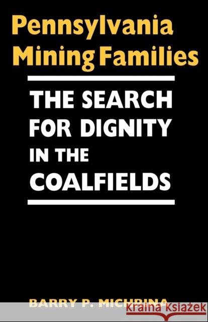 Pennsylvania Mining Families: The Search for Dignity in the Coalfields Michrina, Barry P. 9780813191041 University Press of Kentucky - książka