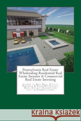 Pennsylvania Real Estate Wholesaling Residential Real Estate Investor & Commercial Real Estate Investing: Learn to Buy Real Estate Finance & Find Whol Brian Mahoney 9781544670652 Createspace Independent Publishing Platform - książka