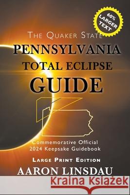 Pennsylvania Total Eclipse Guide (LARGE PRINT): Official Commemorative 2024 Keepsake Guidebook Aaron Linsdau 9781944986933 Sastrugi Press - książka