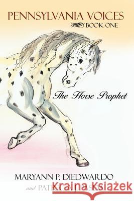 Pennsylvania Voices Book One: The Horse Prophet Diedwardo, Maryann P. 9781434308368 Authorhouse - książka