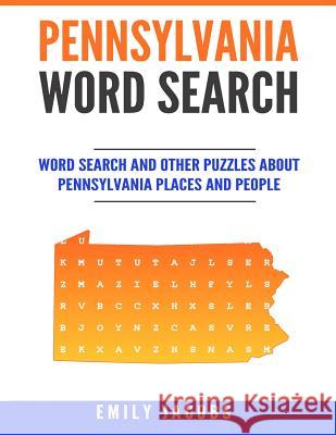 Pennsylvania Word Search: Word Search and Other Puzzles about Pennsylvania Places and People Emily Jacobs 9781536956986 Createspace Independent Publishing Platform - książka