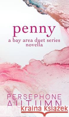 Penny: A Bay Area Duet Series Novella Persephone Autumn 9781951477530 Between Words Publishing LLC - książka