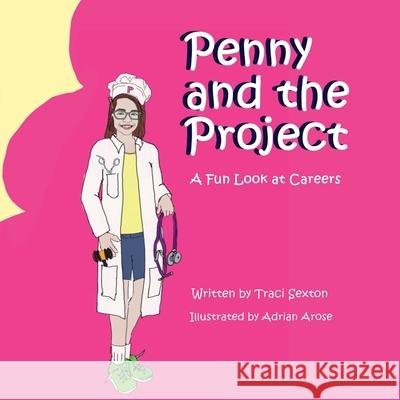 Penny and the Project: A Fun Look at Careers Traci Sexton Adrian Arose 9781737628606 Traci Sexton - książka