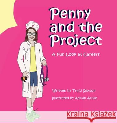 Penny and the Project: A Fun Look at Careers Traci Sexton Adrian Arose 9781737628613 Traci Sexton - książka