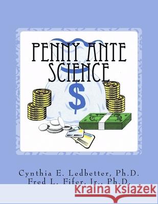 Penny Ante Science Fred L. Fife Cynthia E. Ledbetter 9781532764592 Createspace Independent Publishing Platform - książka
