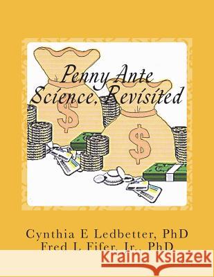 Penny Ante Science, Revisited Dr Cynthia E. Ledbetter Dr Frederick L. Fife 9781720566496 Createspace Independent Publishing Platform - książka