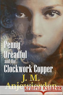 Penny Dreadful and the Clockwork Copper J M Anjewierden 9781978423169 Createspace Independent Publishing Platform - książka