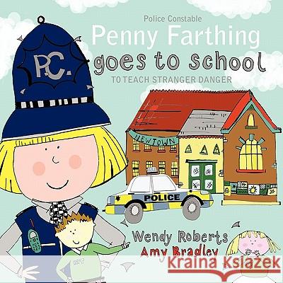 Penny Farthing Goes to School: To Teach Stranger Danger Wendy Roberts, Amy Bradley 9781452001128 AuthorHouse - książka