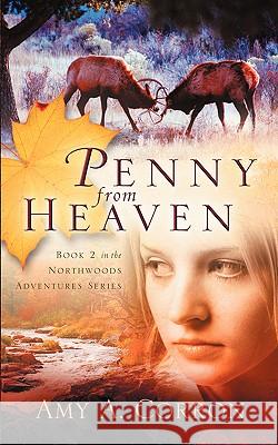 Penny From Heaven Amy A Corron 9781594679797 Xulon Press - książka