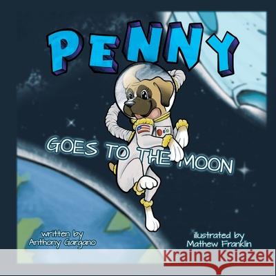 Penny Goes to the Moon Anthony Gargano Matthew Franklin 9781665706360 Archway Publishing - książka