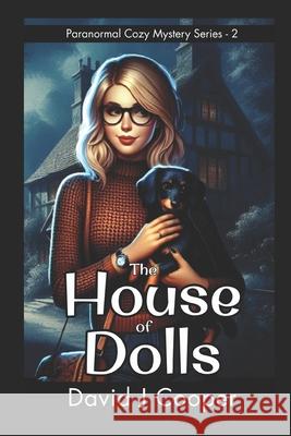 Penny Lane, Paranormal Investigator, The House of Dolls Cooper, David J. 9781546998259 Createspace Independent Publishing Platform - książka