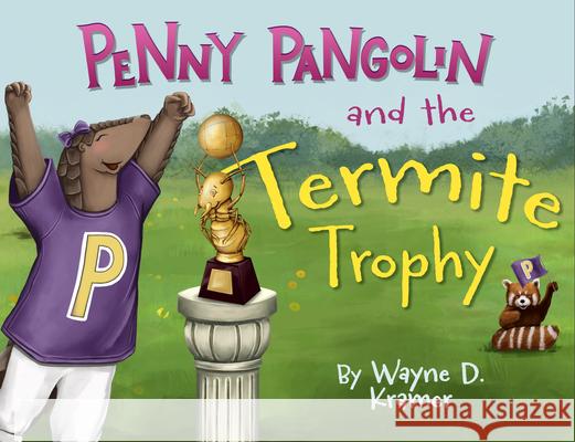 Penny Pangolin and the Termite Trophy Wayne D. Kramer Jade Zivanovic 9781955997263 Heroes of Time Productions, LLC. - książka