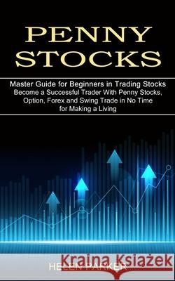 Penny Stocks: Become a Successful Trader With Penny Stocks, Option, Forex and Swing Trade in No Time for Making a Living (Master Gui Helen Parker 9781989965641 Kevin Dennis - książka