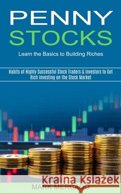 Penny Stocks: Habits of Highly Successful Stock Traders & Investors to Get Rich Investing on the Stock Market (Learn the Basics to B Mark Mercado 9781989965603 Kevin Dennis - książka