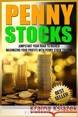 Penny Stocks: Jumpstart Your Road To Riches! Maximizing Your Profits With Penny Stock Trading Robbins, Ken 9781540597120 Createspace Independent Publishing Platform - książka