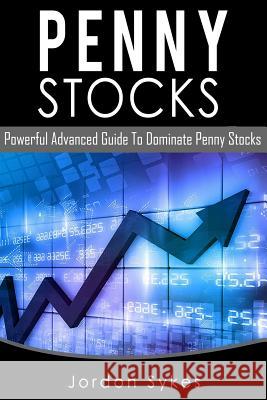 Penny Stocks: Powerful Advanced Guide To Dominate Penny Stocks Sykes, Jordon 9781539858706 Createspace Independent Publishing Platform - książka