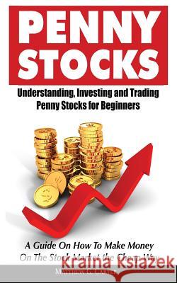 Penny Stocks: Understanding, Investing and Trading Penny Stocks for Beginners A Guide On How To Make Money On The Stock Market the C Carter, Matthew G. 9786069835906 My eBook - książka