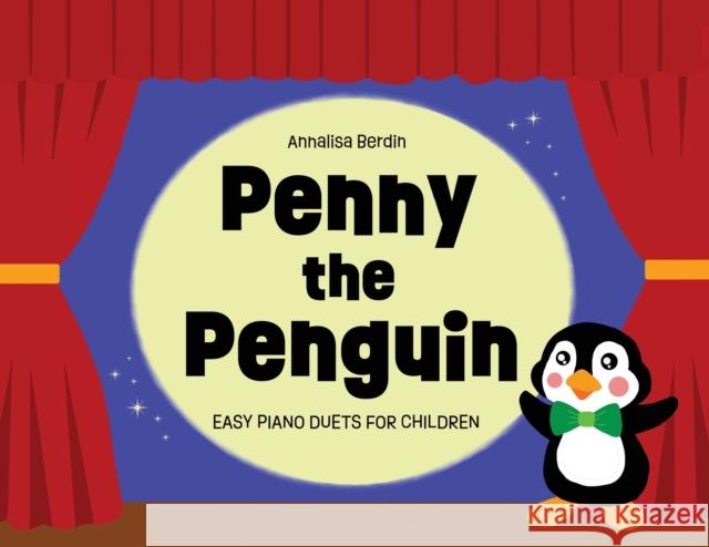 Penny the Penguin: Easy Piano Duets for Children Annalisa Berdin 9781399933759 Annalisa Berdin - książka