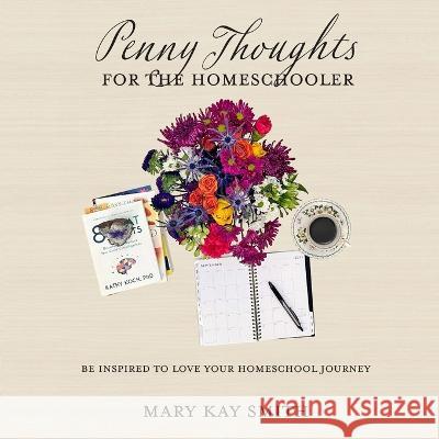 Penny Thoughts for the Homeschooler Mary Kay Smith   9781959544012 Wootton Major Publishing - książka